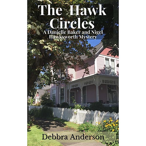 The Hawk Circles (A Danielle Baker and Nigel Hawksworth Series, #1) / A Danielle Baker and Nigel Hawksworth Series, Debbra Anderson