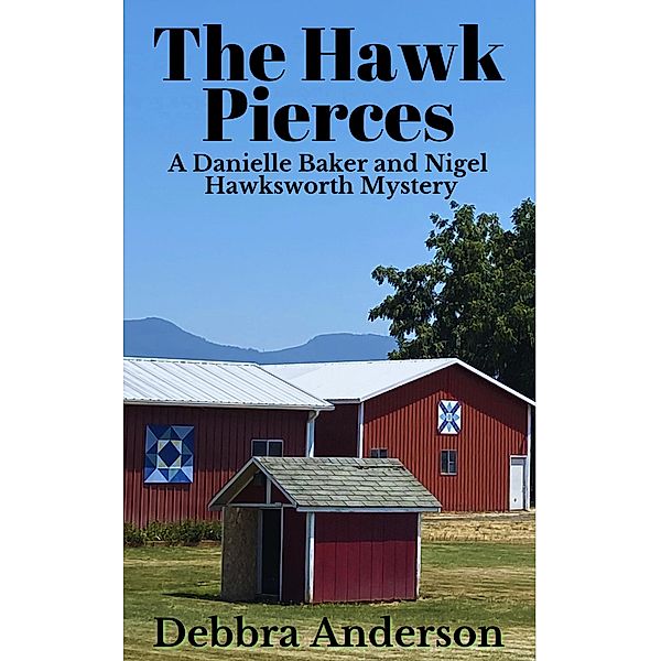 The Hawk Pierces (A Danielle Baker and Nigel Hawksworth Series, #2) / A Danielle Baker and Nigel Hawksworth Series, Debbra Anderson