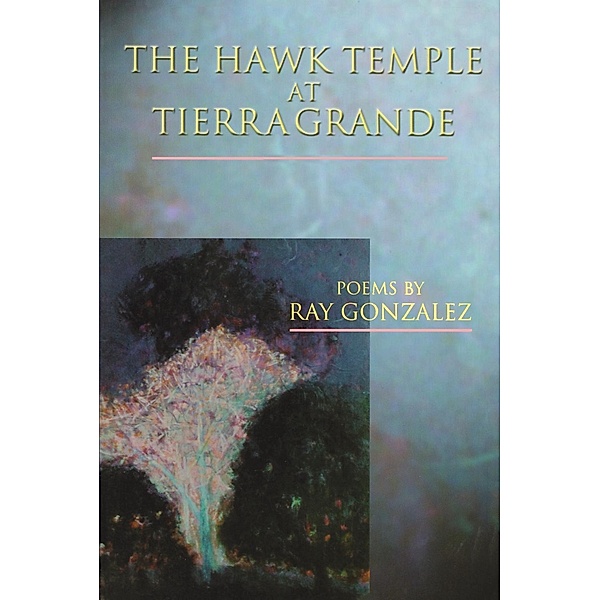 The Hawk Temple at Tierra Grande, Ray Gonzalez