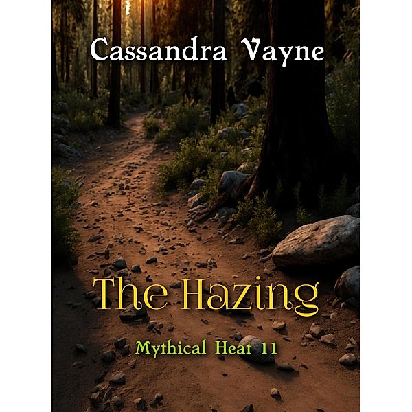 The Hazing (Mythical Heat, #11) / Mythical Heat, Cassandra Vayne