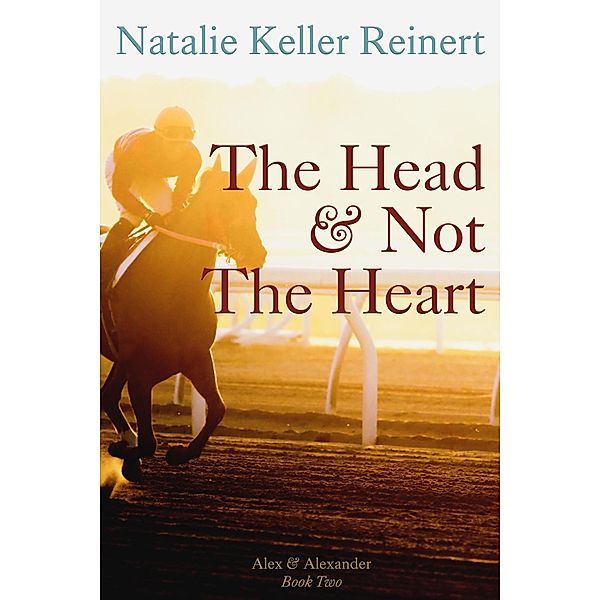 The Head and Not The Heart (Alex and Alexander, #2) / Alex and Alexander, Natalie Keller Reinert