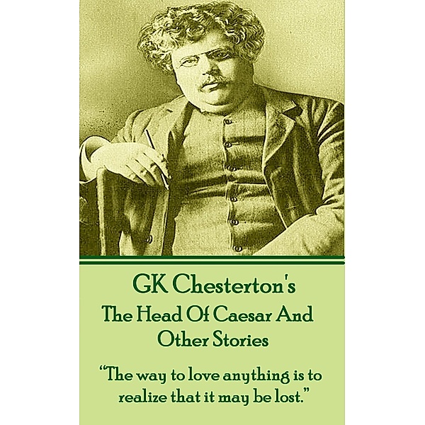 The Head Of Caesar And Other Stories / 4, G. K. Chesterton