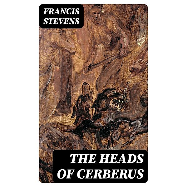 The Heads of Cerberus, Francis Stevens