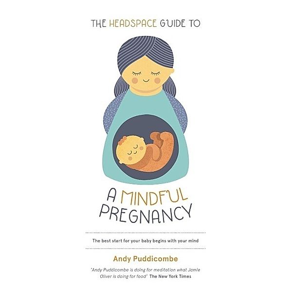 The Headspace Guide To...A Mindful Pregnancy, Andy Puddicombe