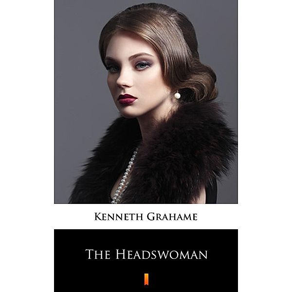 The Headswoman, Kenneth Grahame