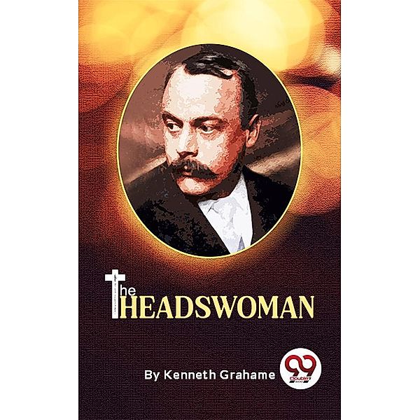 The Headswoman, Kenneth Grahame