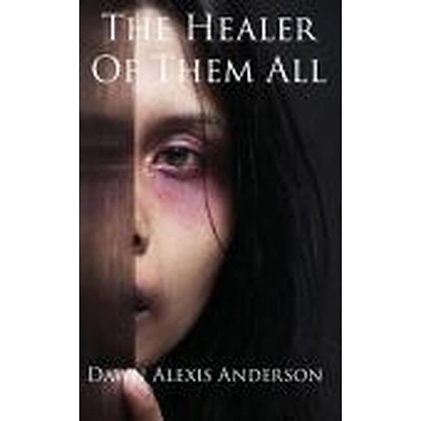 The Healer Of Them All, Dawn Alexis Anderson