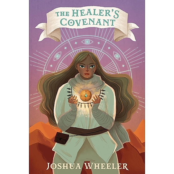 The Healer's Covenant (The Tale of Lost Covenants, #1) / The Tale of Lost Covenants, Joshua Wheeler