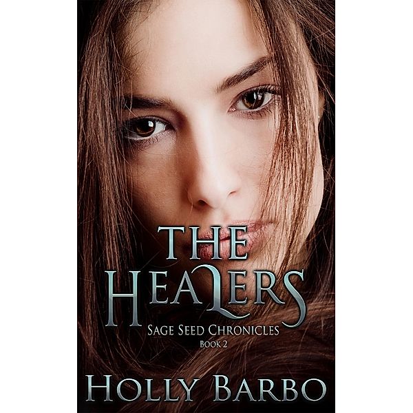 The Healers (The Sage Seed Chronicles, #2) / The Sage Seed Chronicles, Holly Barbo