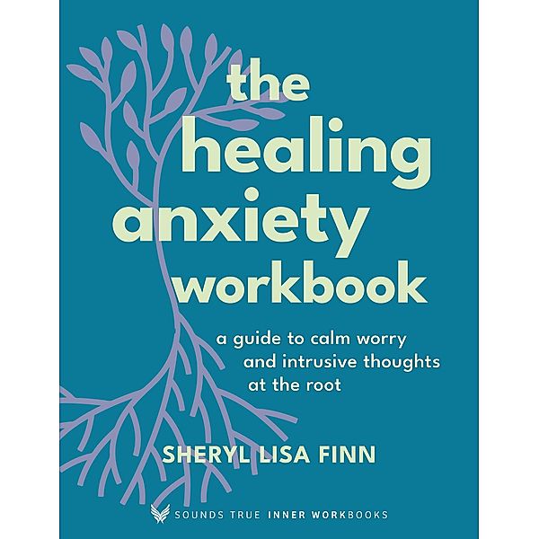 The Healing Anxiety Workbook / Sounds True Inner Workbooks, Sheryl Lisa Finn, Sheryl Paul