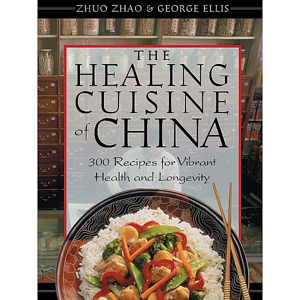 The Healing Cuisine of China / Healing Arts, Zhuo Zhao, George Ellis