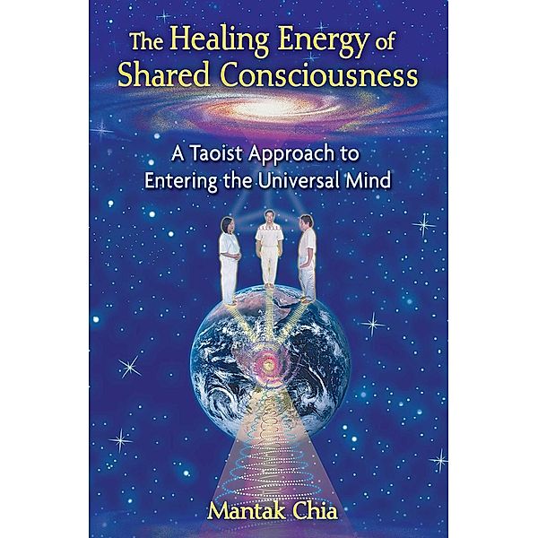 The Healing Energy of Shared Consciousness, Mantak Chia