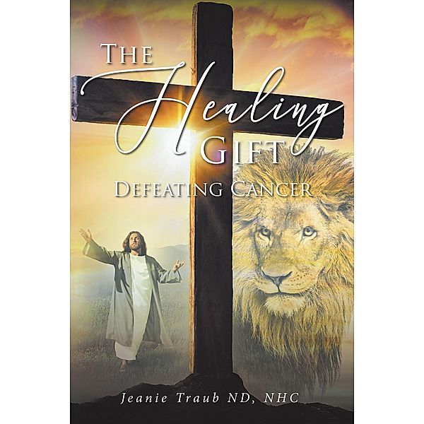 THE HEALING GIFT, Jeanie Traub Nd Nhc