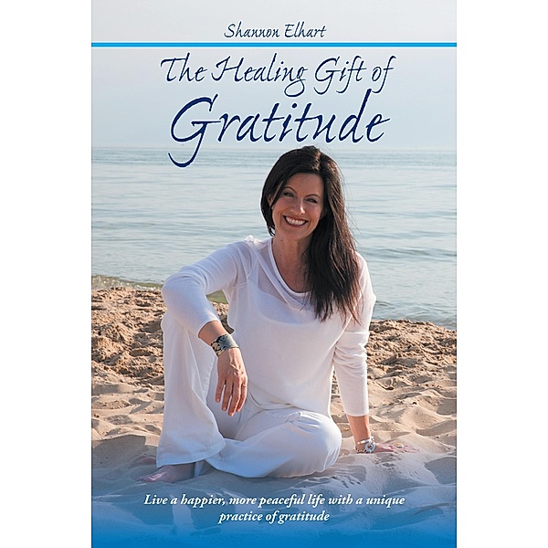 The Healing Gift of Gratitude, Shannon Elhart