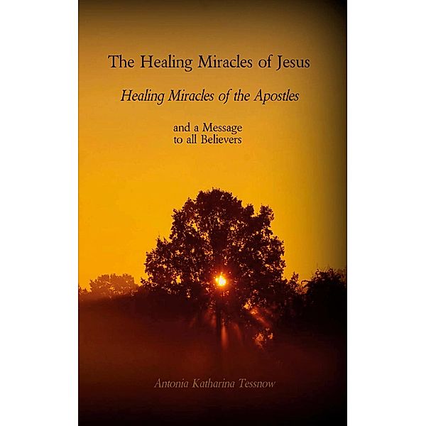 The Healing Miracles of Jesus, Healing Miracles of the Apostles, Antonia Katharina Tessnow