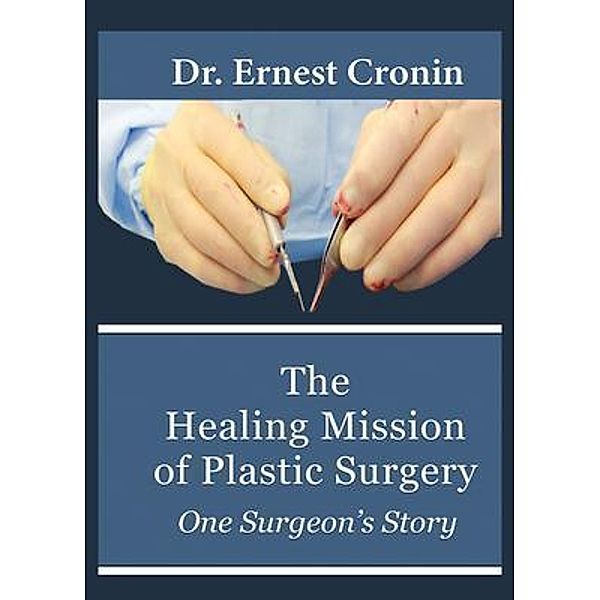 The Healing Mission of Plastic Surgery, Ernest D. Cronin M. D.
