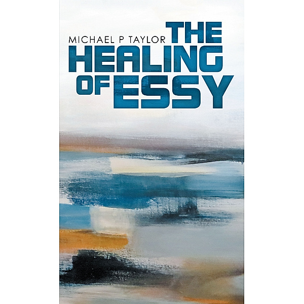 The Healing of Essy, Michael P Taylor
