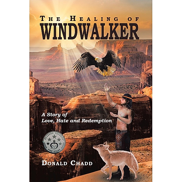 The Healing of Windwalker A Story of Love, Hate and Redemption, Donald L Chadd