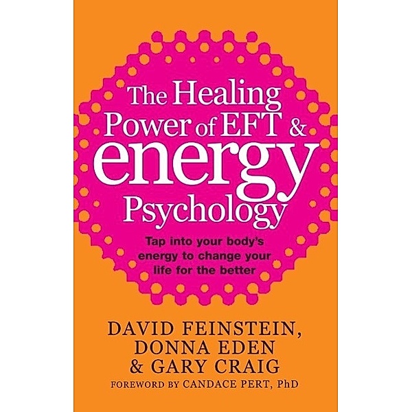 The Healing Power Of EFT and Energy Psychology, Donna Eden, David Feinstein, Gary Craig