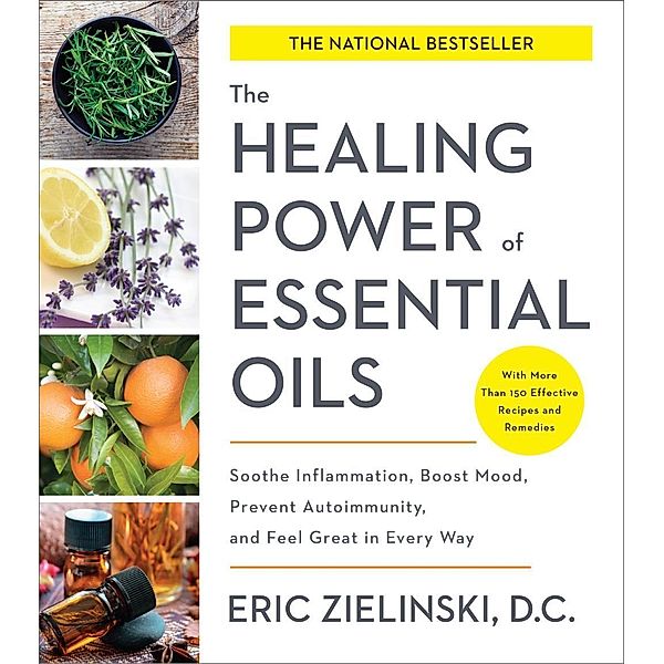 The Healing Power of Essential Oils, Eric Zielinski