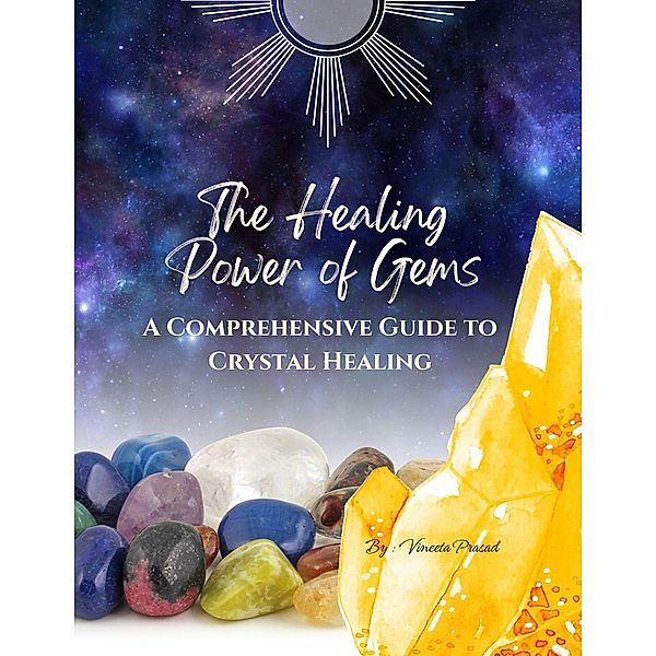The Healing Power of Gems : A Comprehensive Guide to Crystal Healing (Course, #1) / Course, Vineeta Prasad