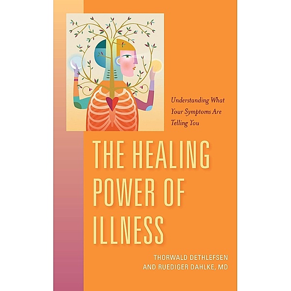 The Healing Power of Illness, Thorwald Dethfefsen, Ruediger Dahlke