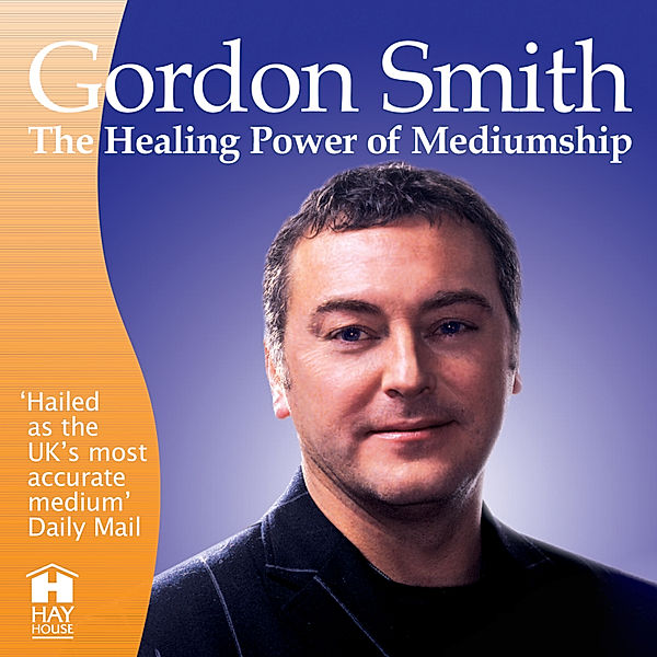 The Healing Power of Mediumship, Gordon Smith