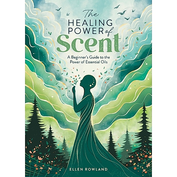 The Healing Power of Scent, Ellen Rowland