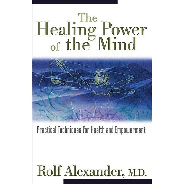 The Healing Power of the Mind / Healing Arts, Rolf Alexander