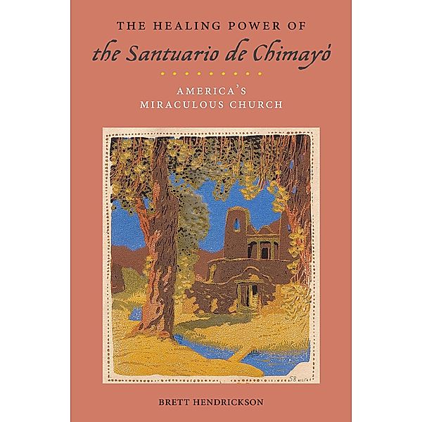 The Healing Power of the Santuario de Chimayó / Religion, Race, and Ethnicity, Brett Hendrickson