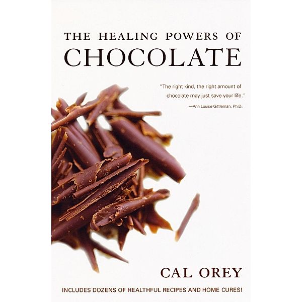 The Healing Powers of Chocolate / Healing Powers Bd.3, Cal Orey