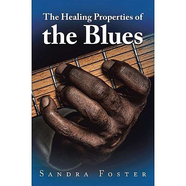 The Healing Properties of the Blues, Sandra Foster