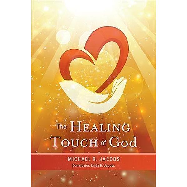 The Healing Touch of God, Linda H. Jacobs, Michael R. Jacobs