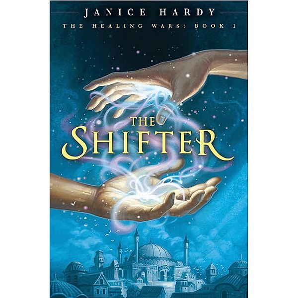 The Healing Wars: Book I: The Shifter / Healing Wars Bd.1, Janice Hardy