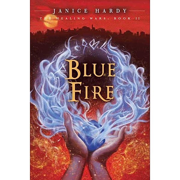 The Healing Wars: Book II: Blue Fire / Healing Wars Bd.2, Janice Hardy