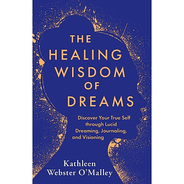 The Healing Wisdom of Dreams, Kathleen Webster O'Malley