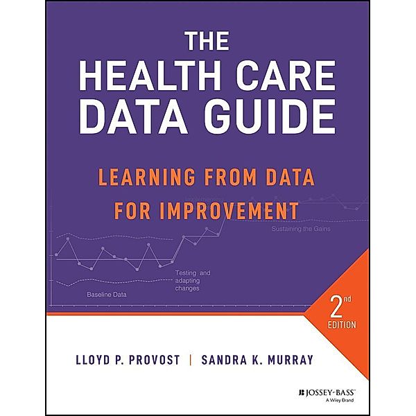 The Health Care Data Guide, Lloyd P. Provost, Sandra K. Murray