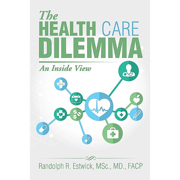 The Health Care Dilemma, Randolph R. Estwick MSc MD FACP