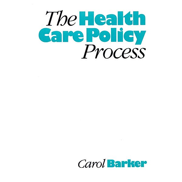 The Health Care Policy Process, Carol E Barker