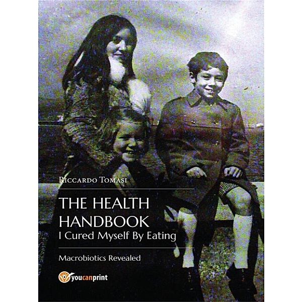 The Health Handbook. I Cured Myself By Eating, Riccardo Tomasi