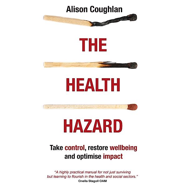 The Health Hazard: Take Control, Restore Wellbeing and Optimise Impact, Alison Coughlan