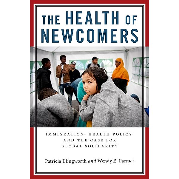 The Health of Newcomers, Patricia Illingworth, Wendy E. Parmet