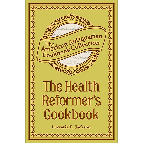 The Health Reformer's Cook Book / American Antiquarian Cookbook Collection, Lucretia Jackson