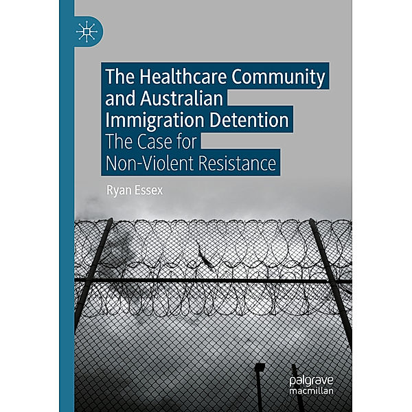 The Healthcare Community and Australian Immigration Detention, Ryan Essex