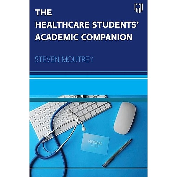 The Healthcare Students' Academic Companion, Steven Moutrey, Moutrey