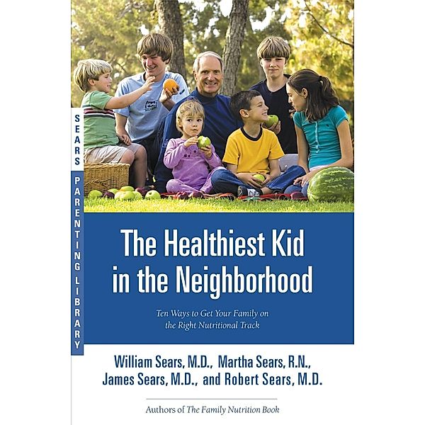 The Healthiest Kid in the Neighborhood / Little, Brown Spark, James Sears, William Sears, Martha Sears, Robert W. Sears