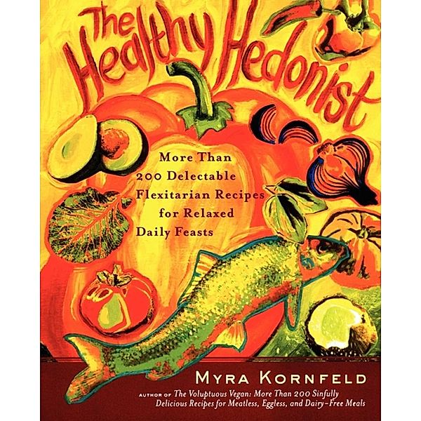 The Healthy Hedonist, Myra Kornfeld, Sheila Hamanaka