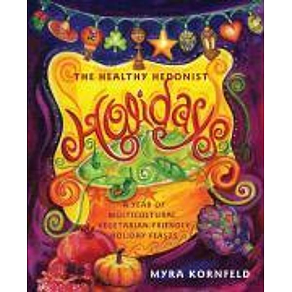 The Healthy Hedonist Holidays, Myra Kornfeld