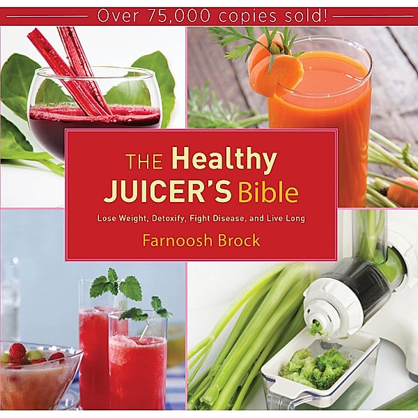 The Healthy Juicer's Bible, Farnoosh Brock