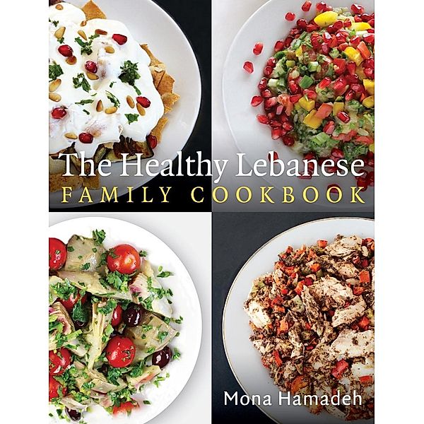 The Healthy Lebanese Family Cookbook, Mona Hamadeh